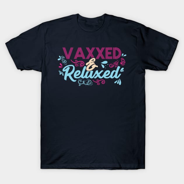 Pro Vaccination Quote - Vaxxed & Relaxed T-Shirt by SiGo